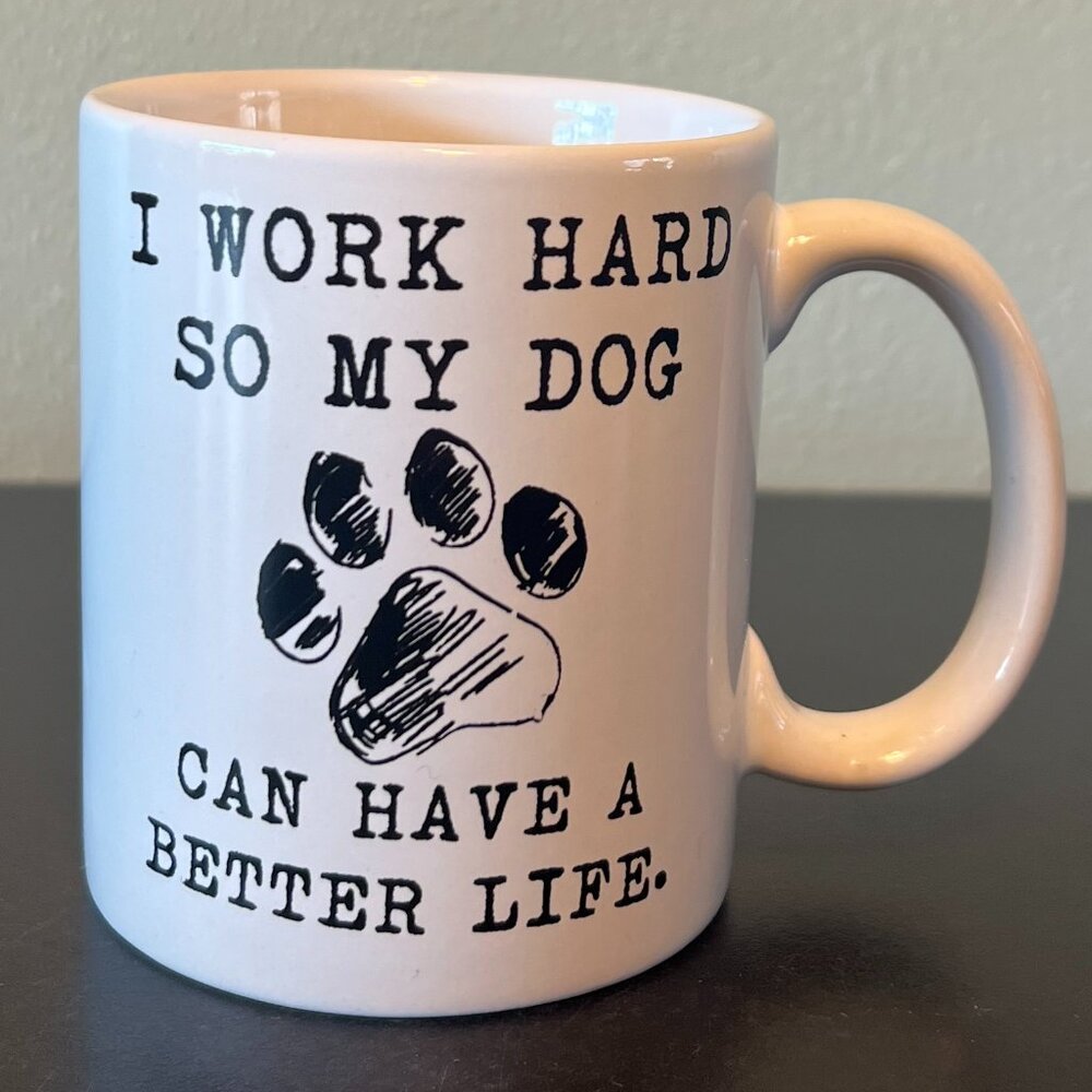 Dog Lover Ceramic Coffee Cup Mug I WORK HARD SO MY DOG CAN HAVE A BETTER LIFE